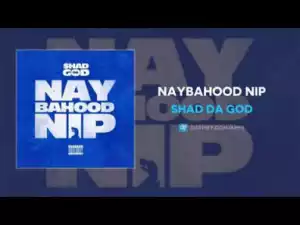 Shad Da God - Naybahood Nip